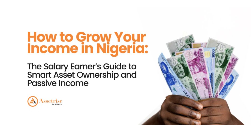 How To Grow Your Incoem In Nigeria; The Salary Earners Guide to Smart Asset Ownership and Passive Income
