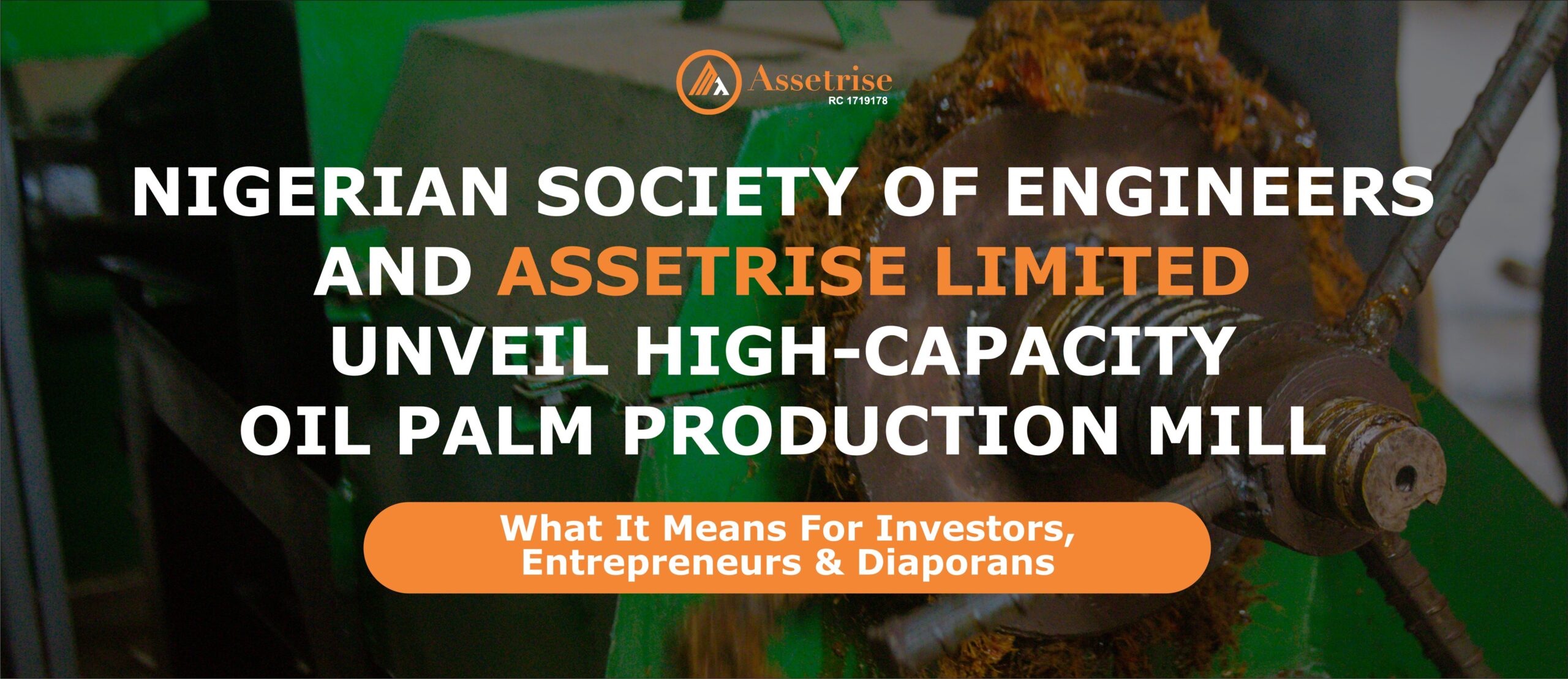 NSE & Assetrise Unveil High-Capacity Oil-Palm Mill: What It Means for Investors, Entrepreneurs & Diasporans